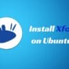 Install Xfce on Ubuntu and Turn it Into Xubuntu